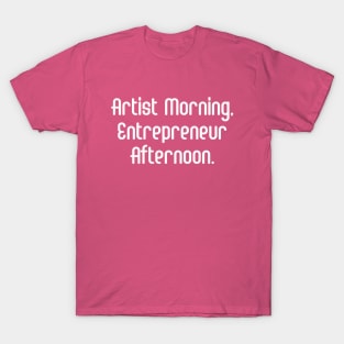 Artist Morning, Entrepreneur Afternoon. | Life Productivity | Quotes | Hot Pink T-Shirt